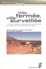 Ville fermée, ville surveillée : la sécurisation des espaces résidentiels en France et en Amérique du Nord - Gérald Billard