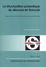 La structuration prosodique du discours en français : une approche multidimensionnelle et expérientielle - Anne-Catherine Simon