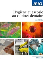 Hygiène et asepsie au cabinet dentaire - Michel Sixou