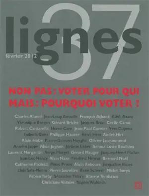 Lignes, n° 37. Non pas : voter pour qui, mais : pourquoi voter ?