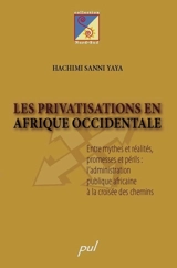Les privatisations en Afrique occidentale : entre mythes et réalités, promesses et périls : l'administration publique africaine à la croisée des chemins - Hachimi Sanni Yaya