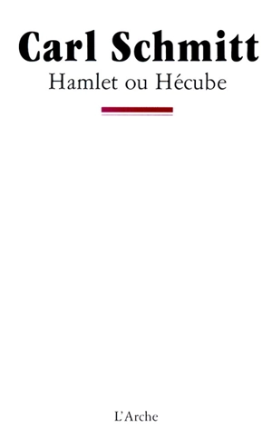 Hamlet ou Hécube : l'irruption du temps dans le jeu - Carl Schmitt