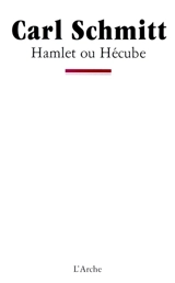 Hamlet ou Hécube : l'irruption du temps dans le jeu - Carl Schmitt