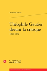 Théophile Gautier devant la critique : 1830-1872 - Aurélia Cervoni