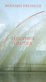 Théophile Gautier - Bernard Delvaille