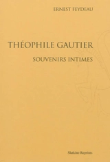 Théophile Gautier, souvenirs intimes - Ernest Feydeau