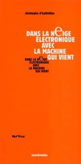 Dans la neige électronique avec la machine qui vient - Christophe d' Hallivillée