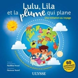 Lulu, Lila et la plume qui plane : une initiation au voyage - Madeleine Arcand