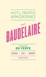 Charles Baudelaire : mots, propos, aphorismes : Paris, 1821-1867 - Charles Baudelaire