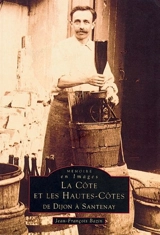 La Côte et les Hautes-Côtes, de Dijon à Santenay - Jean-François Bazin