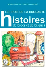 Les rois de la brocante : histoires de brocs et de briques - Roman Petroff