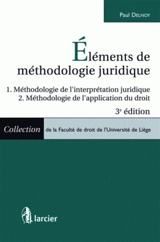 Eléments de méthodologie juridique : méthodologie de l'interprétation juridique, méthodologie de l'application du droit - Paul Delnoy