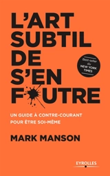 L'art subtil de s'en foutre : un guide à contre-courant pour être soi-même - Mark Manson