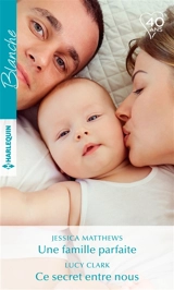 Une famille parfaite. Ce secret entre nous - Jessica Matthews