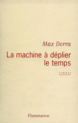 La machine à déplier le temps - Max Dorra