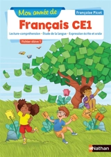 Mon année de français CE1 : lecture-compréhension, étude de la langue, expression écrite et orale : fichier élève. Vol. 1 - Françoise Picot