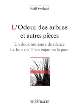 L'odeur des arbres et autres pièces - Koffi Kwahulé