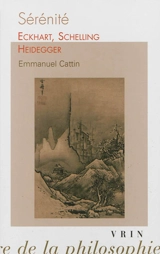 Sérénité : Eckhart, Schelling, Heidegger - Emmanuel Cattin