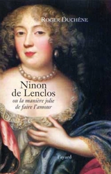 Ninon de Lenclos ou La jolie manière de faire l'amour - Roger Duchêne