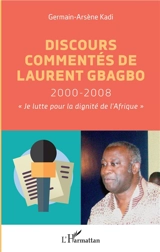 Discours commentés de Laurent Gbagbo : 2000-2008 : je lutte pour la dignité de l'Afrique - Laurent Gbagbo