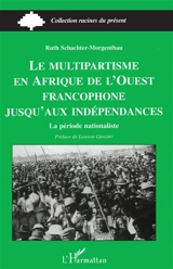 Le multipartisme en Afrique de l'Ouest francophone jusqu'aux indépendances : la période nationaliste - Ruth Schachter Morgenthau
