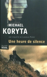 Une enquête de Lincoln Perry. Une heure de silence - Michael Koryta