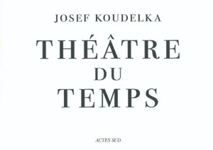Théâtre du temps - Josef Koudelka