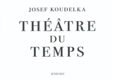 Théâtre du temps - Josef Koudelka