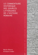 Le commentaire historique des sources littéraires de l'histoire romaine - Marie-Pierre Arnaud-Lindet
