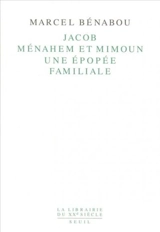 Jacob, Ménahem et Mimoun : une épopée familiale - Marcel Bénabou