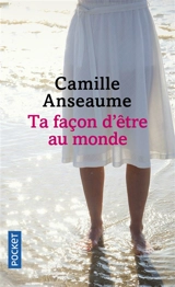 Ta façon d'être au monde - Camille Anseaume