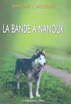 La bande à Nanouk : roman jeunesse - Martine L. Jacquot