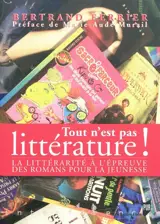 Tout n'est pas littérature ! : la littérarité à l'épreuve des romans pour la jeunesse - Bertrand Ferrier