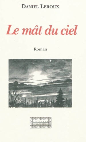 Le mât du ciel - Daniel K. Leroux