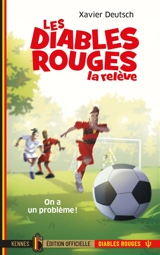 Les Diables rouges, la relève. Vol. 1. On a un problème ! - Xavier Deutsch