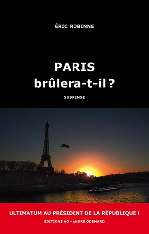 Paris brûlera-t-il ? : suspense - Eric Robinne