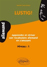 Lustig ! Allemand niveau 1 : apprendre et réviser son vocabulaire allemand en s'amusant - Nathalie Faure-Paschal