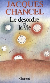 Le Désordre et la vie - Jacques Chancel
