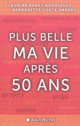 Plus belle ma vie après cinquante ans - Claudine Badey-Rodriguez
