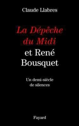 La Dépêche du Midi et René Bousquet : un demi-siècle de silences - Claude Llabres