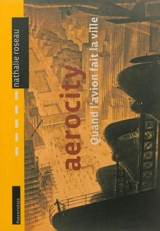 Aerocity : quand l'avion fait la ville - Nathalie Roseau