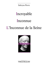 Incroyable. Inconnue. L'inconnue de la Seine - Sabryna Pierre