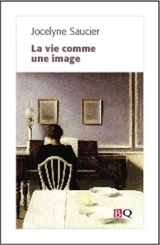 La vie comme une image - Jocelyne Saucier