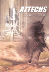 Aztechs - Lucius Shepard