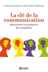 La clé de la communication : découvrez la puissance de l'empathie - Andrew B. Newberg