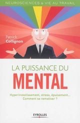 La puissance du mental : hyperinvestissement, stress, épuisement... comment se remotiver ? - Patrick Collignon
