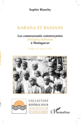 Karana et Banians : les communautés commerçantes d'origine indienne à Madagascar - Sophie Blanchy