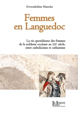 Femmes en Languedoc : la vie quotidienne des femmes de la noblesse occitane au XIIIe siècle, entre catholicisme et catharisme - Gwendoline Hancke