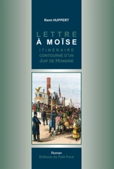 Lettre à Moïse : itinéraire tourmenté d'un Juif de Hongrie - Remi Huppert