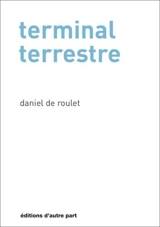 Terminal terrestre - Daniel de Roulet